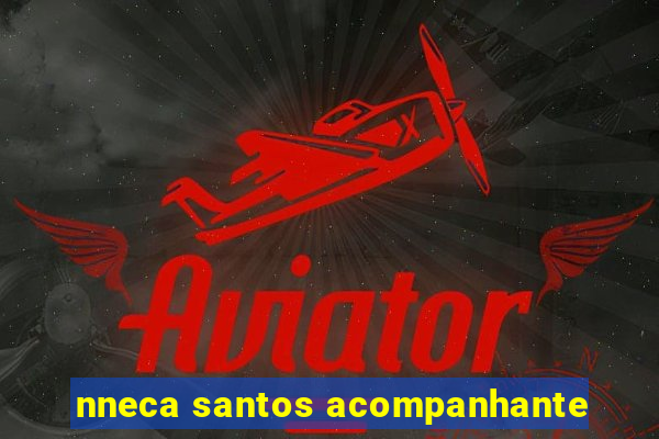 nneca santos acompanhante