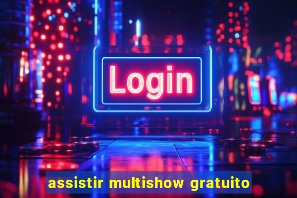 assistir multishow gratuito