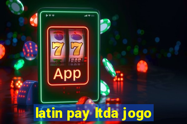 latin pay ltda jogo