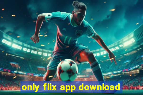 only flix app download