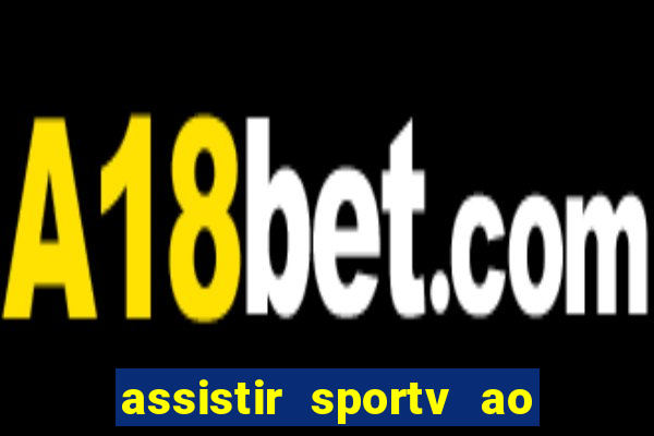 assistir sportv ao vivo agora