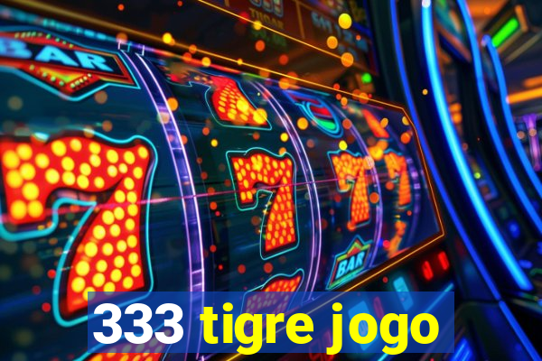 333 tigre jogo