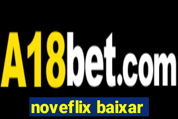 noveflix baixar