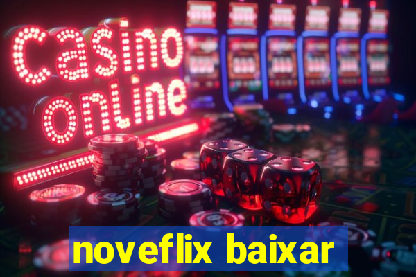 noveflix baixar