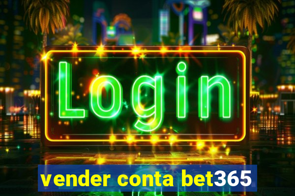 vender conta bet365