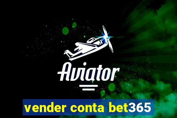 vender conta bet365