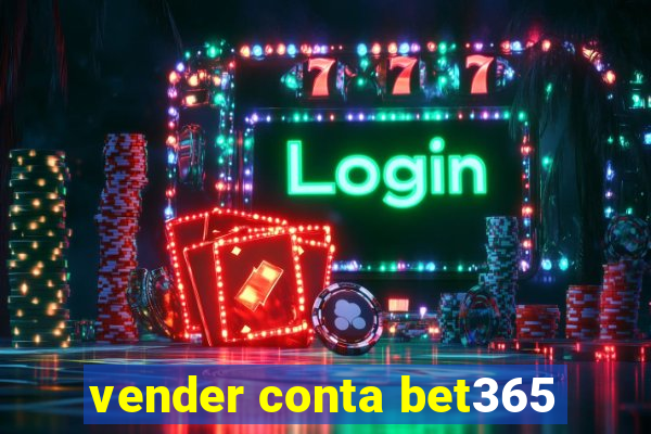 vender conta bet365