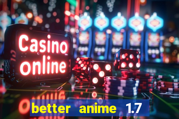 better anime 1.7 apk download