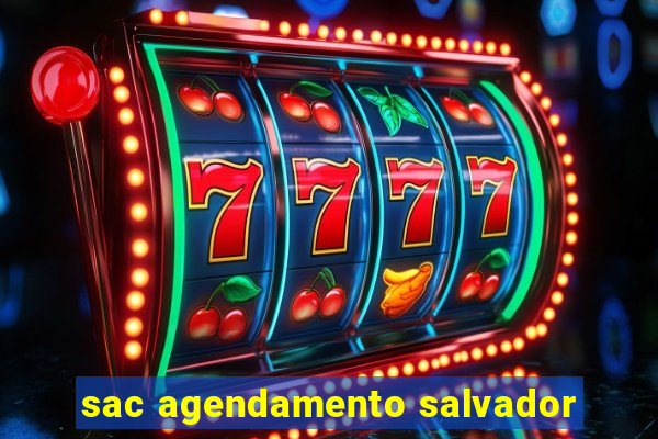 sac agendamento salvador