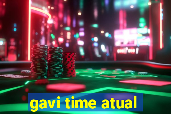 gavi time atual