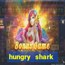 hungry shark evolution dinheiro infinito ios