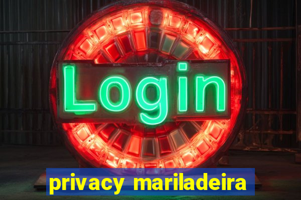 privacy mariladeira