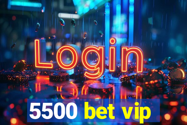 5500 bet vip