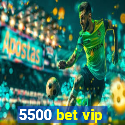 5500 bet vip