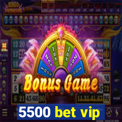 5500 bet vip