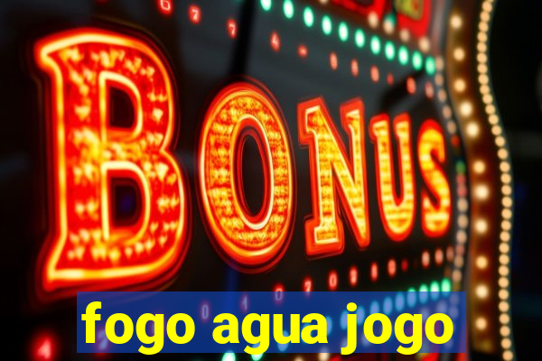 fogo agua jogo