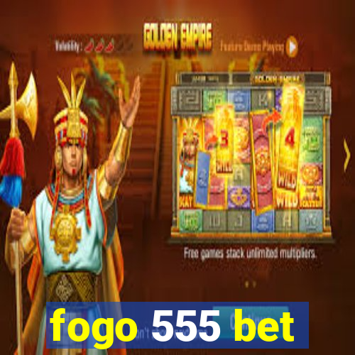 fogo 555 bet