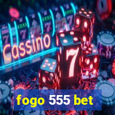 fogo 555 bet