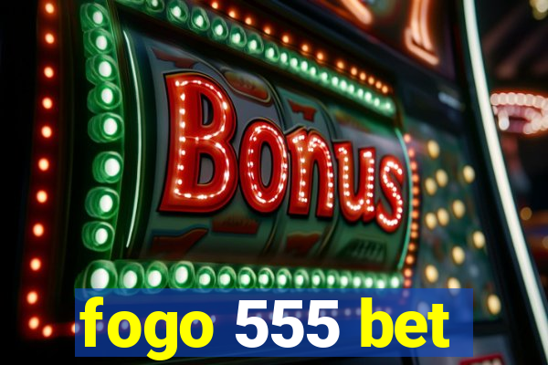 fogo 555 bet