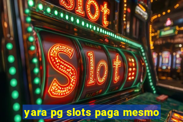 yara pg slots paga mesmo