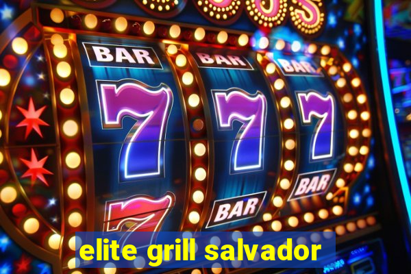 elite grill salvador