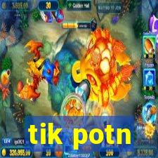 tik potn