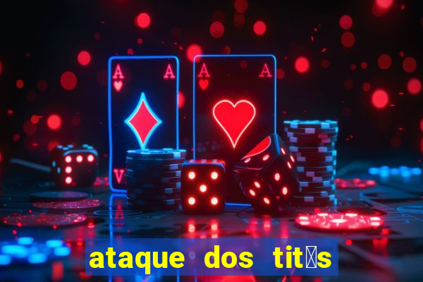 ataque dos tit茫s filme online dublado