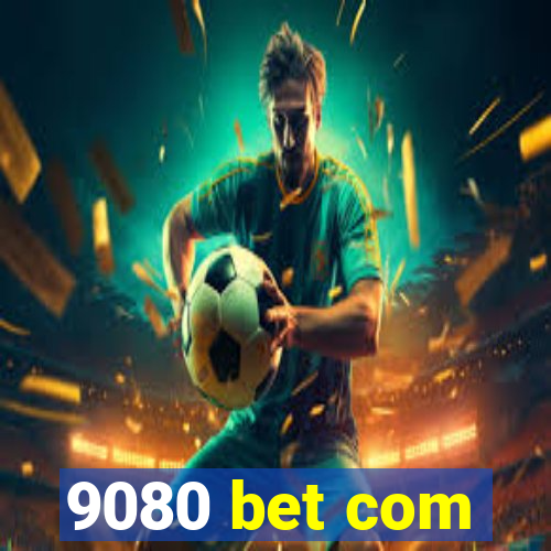 9080 bet com