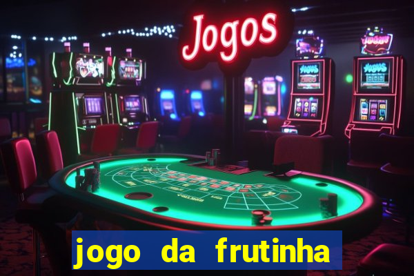 jogo da frutinha de ganhar dinheiro