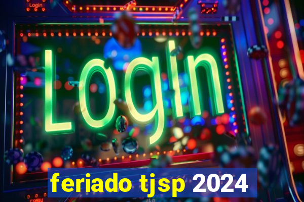 feriado tjsp 2024