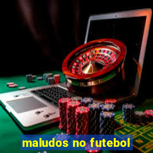 maludos no futebol