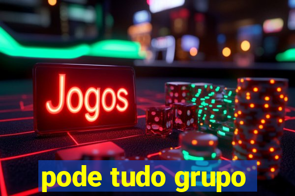 pode tudo grupo