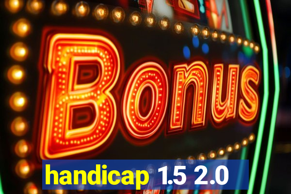 handicap 1.5 2.0