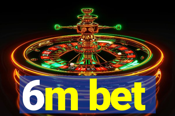 6m bet