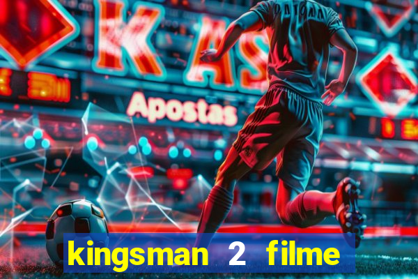 kingsman 2 filme completo dublado superflix