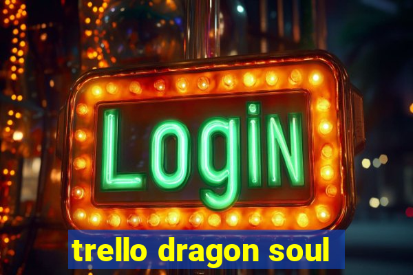 trello dragon soul