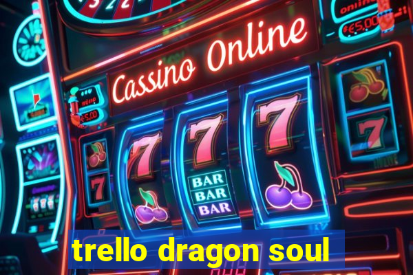 trello dragon soul