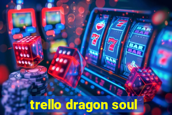 trello dragon soul