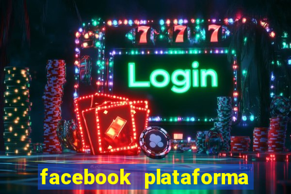 facebook plataforma pagando no cadastro