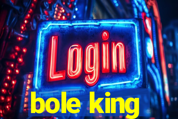 bole king