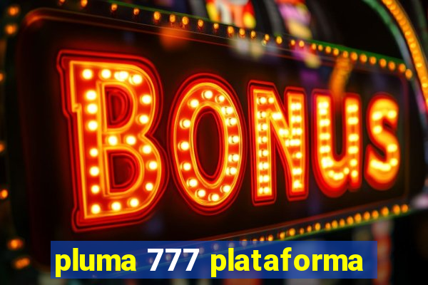 pluma 777 plataforma