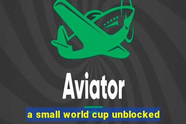 a small world cup unblocked