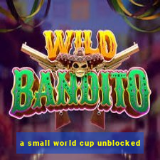 a small world cup unblocked