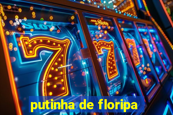 putinha de floripa