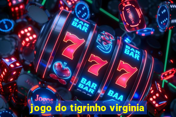 jogo do tigrinho virginia