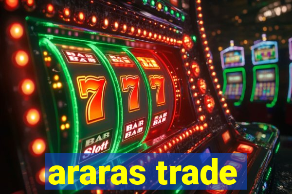 araras trade