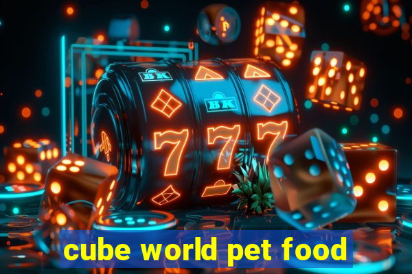 cube world pet food