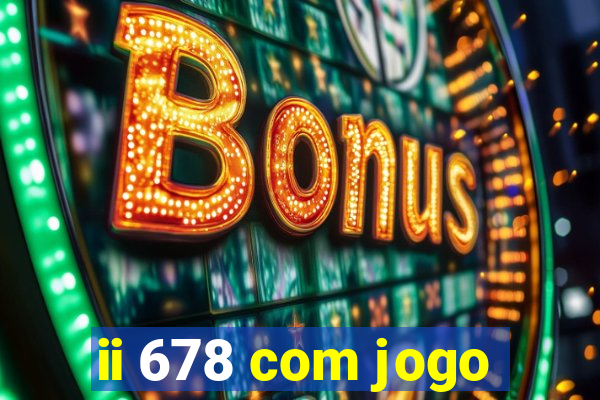 ii 678 com jogo