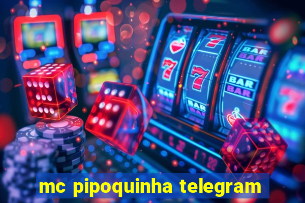 mc pipoquinha telegram