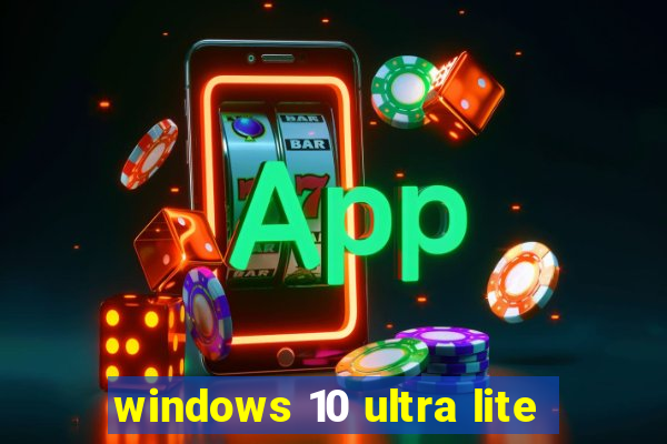 windows 10 ultra lite